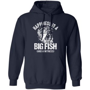 Happiness Is A Big Fish And A Witness Shirt