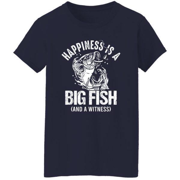 Happiness Is A Big Fish And A Witness Shirt