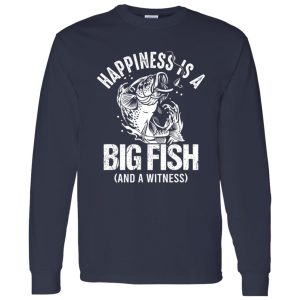 Happiness Is A Big Fish And A Witness Shirt