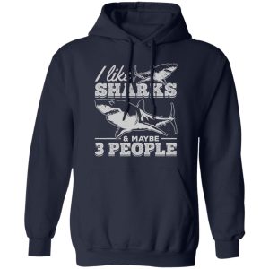 I Like Sharks & Maybe 3 People I Sharkfish Great White Shark Shirt