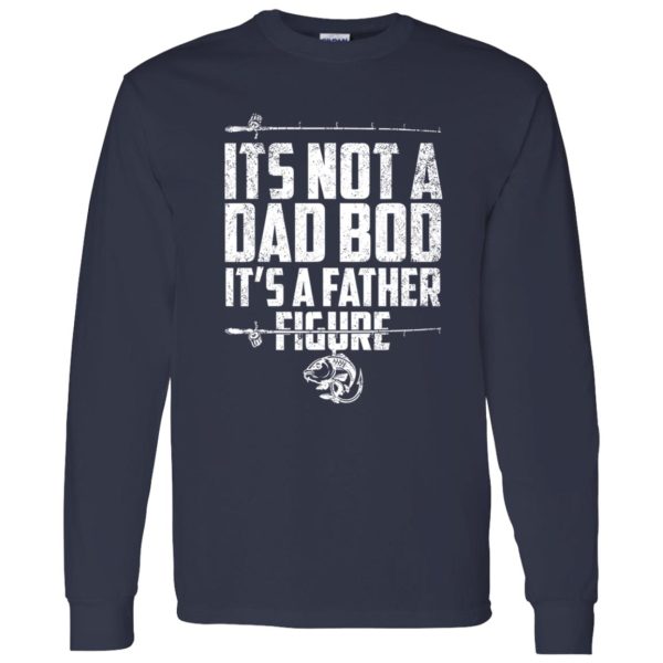 Its Not A Dad Bod Its A Father Figure Fathers Fishing Gear Shirt