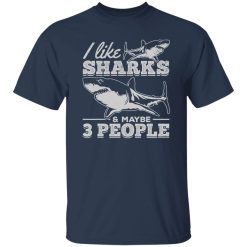 I Like Sharks & Maybe 3 People I Sharkfish Great White Shark Shirt