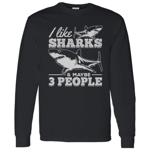 I Like Sharks & Maybe 3 People I Sharkfish Great White Shark Shirt