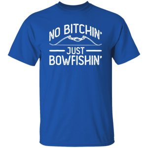 No Bitchin’ Just Bowfishin’ Bowfishing Fishing Fisherman Shirt