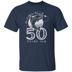 O Fish Ally 50 Years Old Vintage 50th Birthday Men Fisherman Shirt