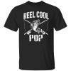 Reel Cool Pop Fishing Funny Father’s Day Grandpa Papa Dad Shirt