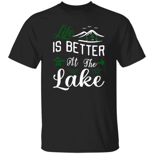 Life Is Better At The Lake Pontoon Sail Boating And Fishing Shirt