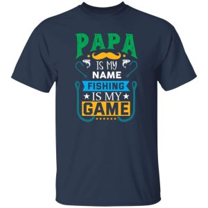 Papa Is My Name Fishing Is My Game Shirt