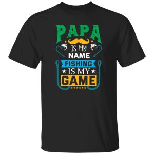 Papa Is My Name Fishing Is My Game Shirt