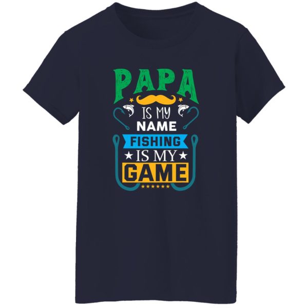 Papa Is My Name Fishing Is My Game Shirt