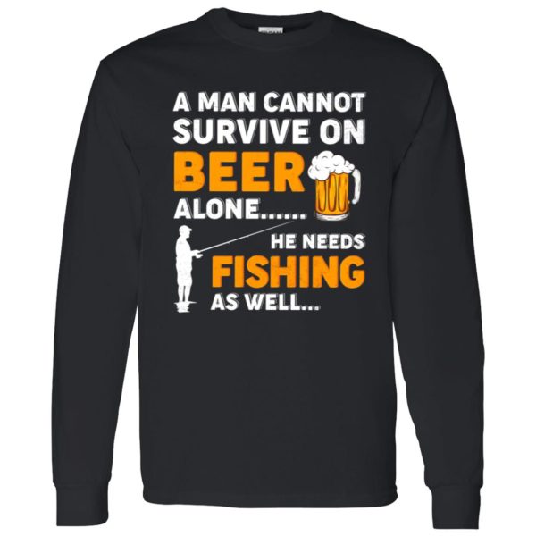 Beer Fishing Lover Shirt, A Man Cannot Survive On Beer Alone He Needs Fishing Shirt