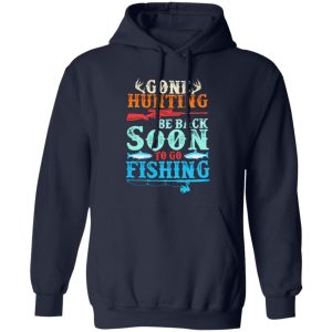 Deer Hunting Fishing Shirt, Gone Hunting Be Back Soon To Go Fishing Shirt