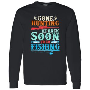 Deer Hunting Fishing Shirt, Gone Hunting Be Back Soon To Go Fishing Shirt