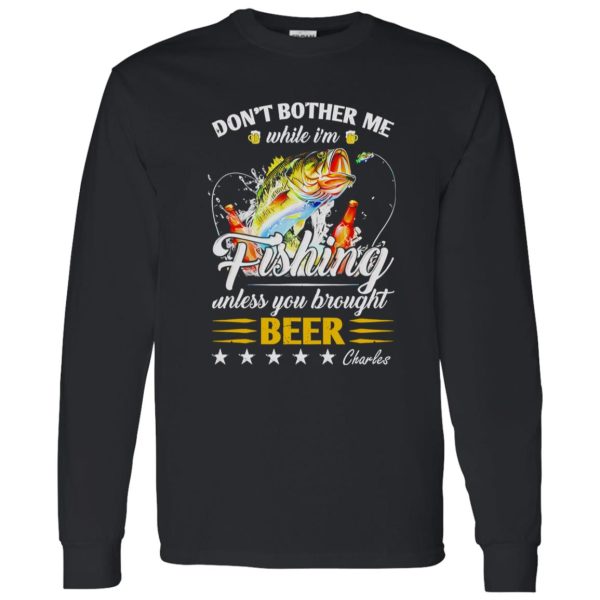 Don’t Bother Me While I’m Fishing Unless You Brought Beer C Shirt