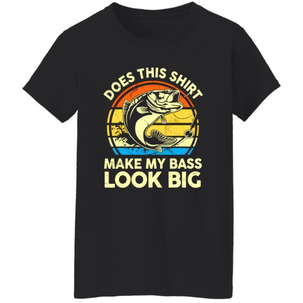 Does This Make My Bass Look Big Fathers Day Fishing Shirt