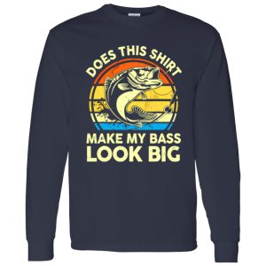 Does This Make My Bass Look Big Fathers Day Fishing Shirt