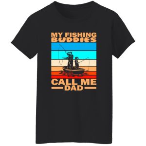 Cool Fishing Shirt, My Fishing Buddies Call Me Dad Fisherman Fishing Shirt