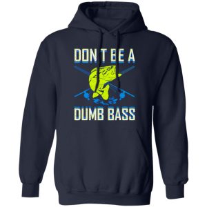 Don’t Be A Dumb Bass Fishing Googan Fisherman Loves To Fish Shirt