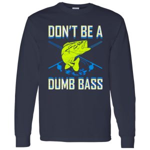 Don’t Be A Dumb Bass Fishing Googan Fisherman Loves To Fish Shirt