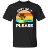 Don’t Do It Please Tiktaalik Fish Evolution Meme Shirt