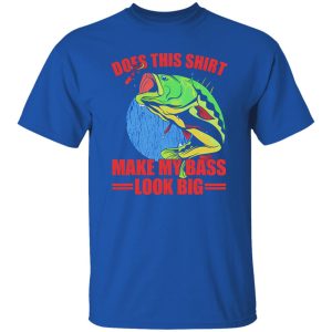 Does This Make My Bass Look Big Funny Fishing Shirt