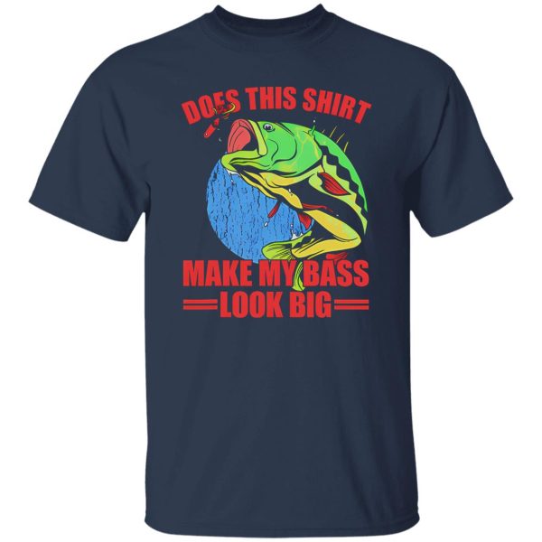 Does This Make My Bass Look Big Funny Fishing Shirt