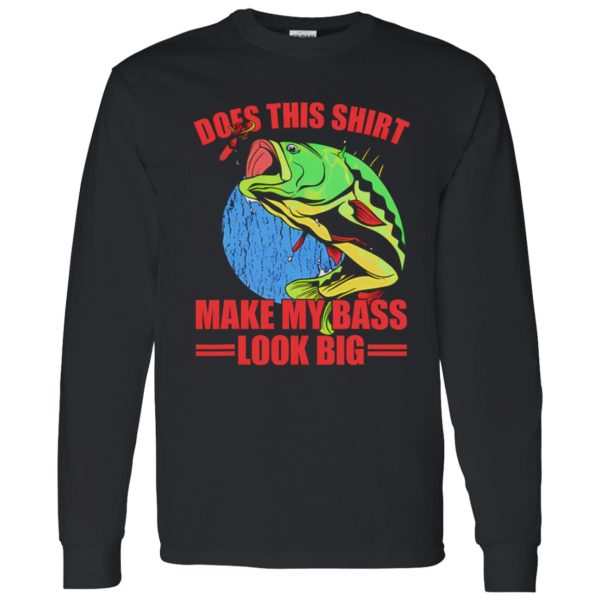 Does This Make My Bass Look Big Funny Fishing Shirt