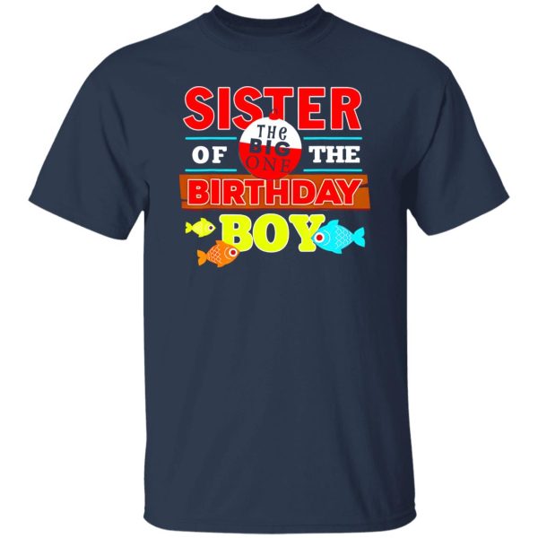 Fish Shirt, Sister Of The Birthday Boy Big One Fishing Family Matching Shirt