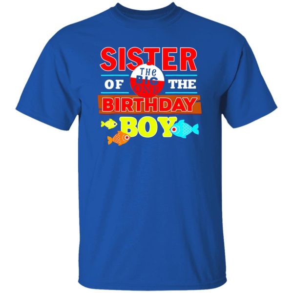 Fish Shirt, Sister Of The Birthday Boy Big One Fishing Family Matching Shirt