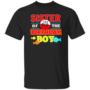 Fish Shirt, Sister Of The Birthday Boy Big One Fishing Family Matching Shirt