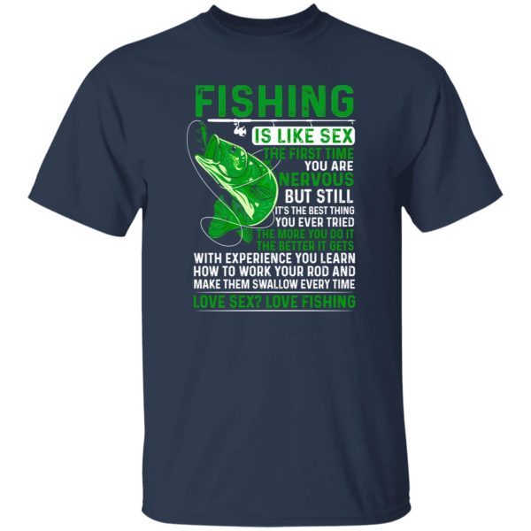 Fisher Shirt, Fishing Is Like Sex The First Time You Are Nervous But Still Shirt