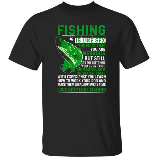 Fisher Shirt, Fishing Is Like Sex The First Time You Are Nervous But Still Shirt