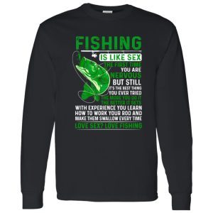 Fisher Shirt, Fishing Is Like Sex The First Time You Are Nervous But Still Shirt