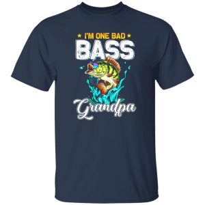 Fisherman I’m One Bad Bass Grandpa Fishing Father’s Day Shirt