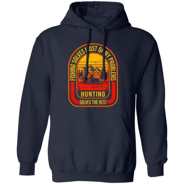 Fishing Deer Hunting Shirt, Fishing Solves Most Of My Problems Hunting Solves The Rest Shirt