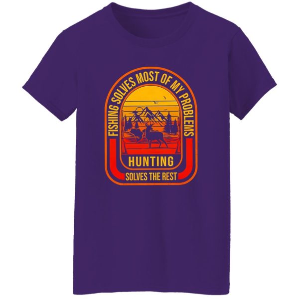 Fishing Deer Hunting Shirt, Fishing Solves Most Of My Problems Hunting Solves The Rest Shirt