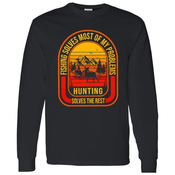 Fishing Deer Hunting Shirt, Fishing Solves Most Of My Problems Hunting Solves The Rest Shirt