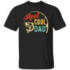 Father’s Day Fishing Dad Reel Cool Dad Fisherman Daddy Shirt