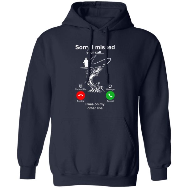 Fishing Lover Shirt, Sorry I Missed Your Call I Was On My Other Line Shirt