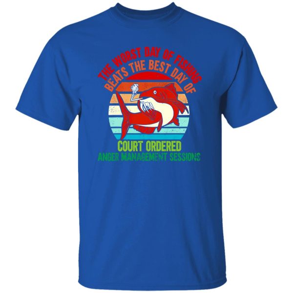 Fishing Shirt, The Worst Day Of Fishing Beats The Best Day Of Court Ordered Shirt