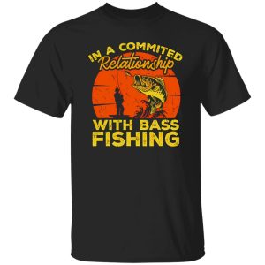 Fishing Fish In A Committes Relation ´ship With Bass Fishing Shirt