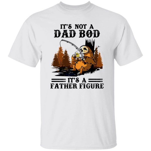 Sloth With Beer Fishing It’s Not A Dad Bod It’s A Father Figure Shirt