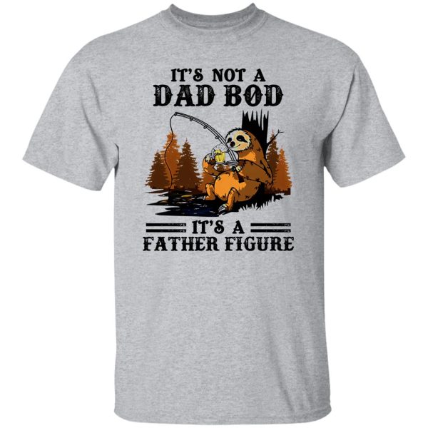 Sloth With Beer Fishing It’s Not A Dad Bod It’s A Father Figure Shirt