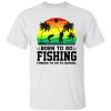 Born To Go Fishing Forced To Go To School Vintage Shirt