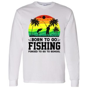 Born To Go Fishing Forced To Go To School Vintage Shirt