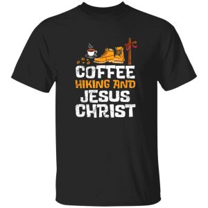 Coffee Hiking And Jesus Christ Drinking Cross Shirt