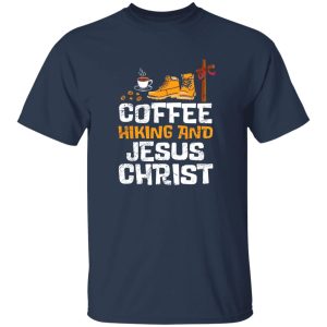 Coffee Hiking And Jesus Christ Drinking Cross Shirt