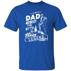 Dad The Man The Myth The Hiking Legend Shirt