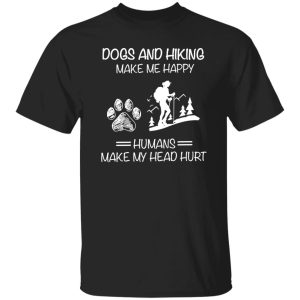 Dogs And Hiking Make Me Happy Humans Make My Head Hurt V2 Shirt