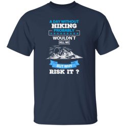 A Day Without Hiking Probably Wouldn’t Kill Me But Why Risk It